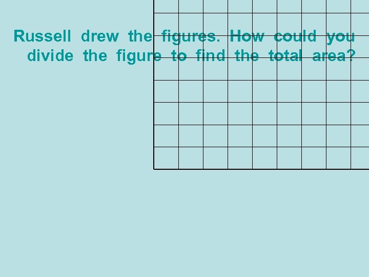 Russell drew the figures. How could you Mrs. B figure. How could you divide