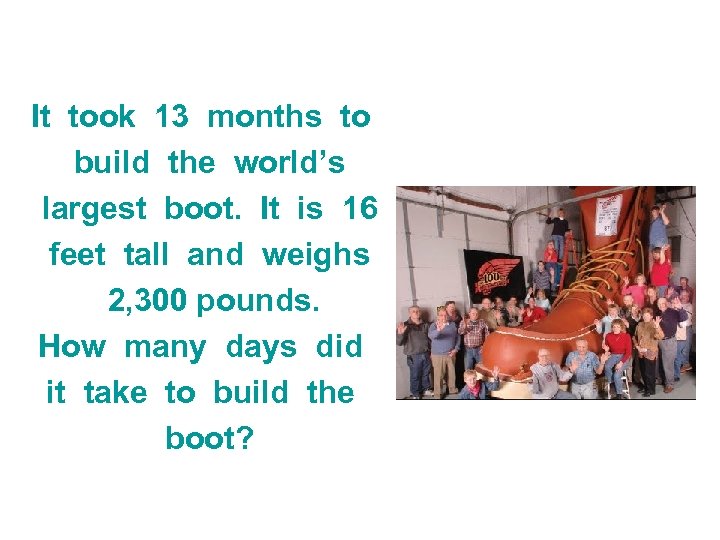 It took 13 months to build the world’s largest boot. It is 16 feet