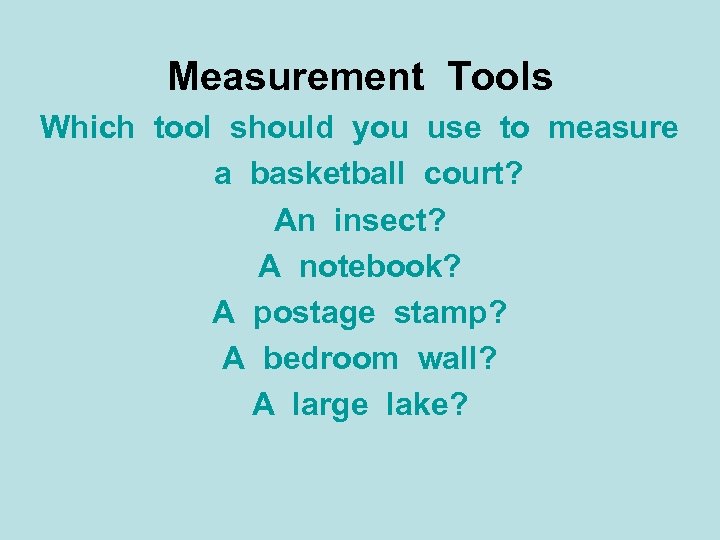 Measurement Tools Which tool should you use to measure a basketball court? An insect?