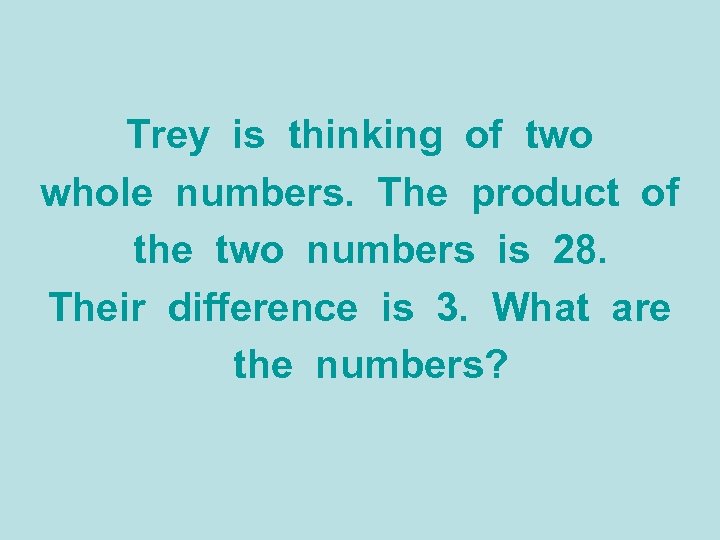 Trey is thinking of two whole numbers. The product of the two numbers is