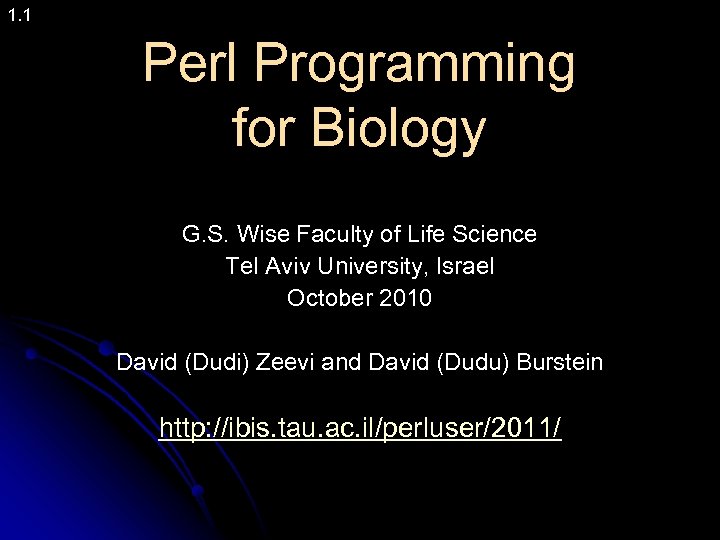 1. 1 Perl Programming for Biology G. S. Wise Faculty of Life Science Tel