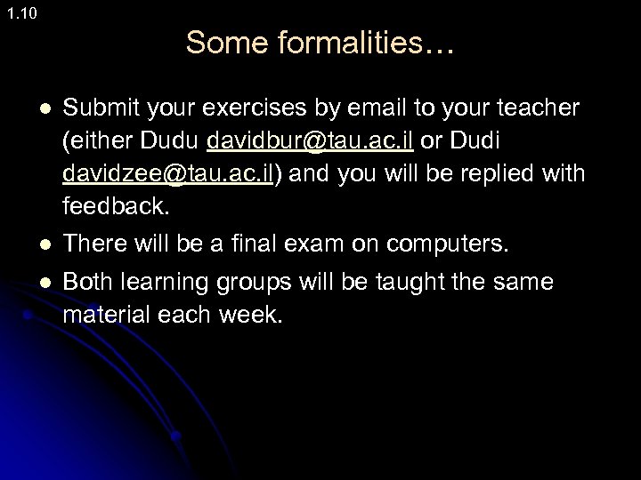 1. 10 Some formalities… l Submit your exercises by email to your teacher (either