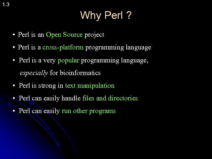 1. 3 Why Perl ? • Perl is an Open Source project • Perl