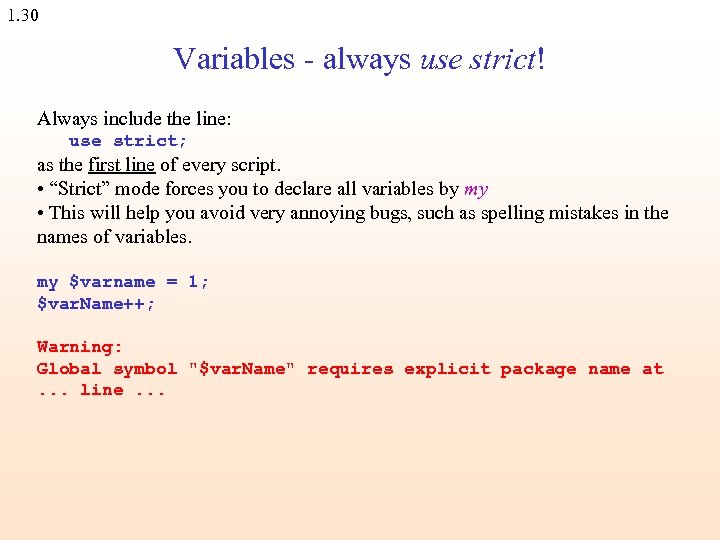 1. 30 Variables - always use strict! Always include the line: use strict; as