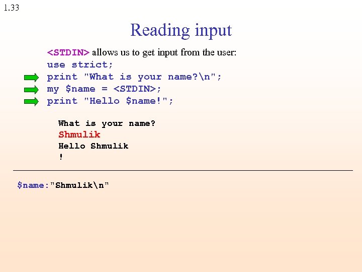 1. 33 Reading input <STDIN> allows us to get input from the user: use