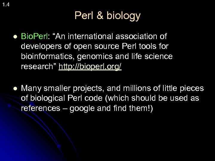 1. 4 Perl & biology l Bio. Perl: “An international association of developers of