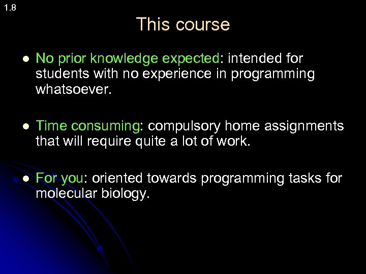 1. 8 This course l No prior knowledge expected: intended for students with no