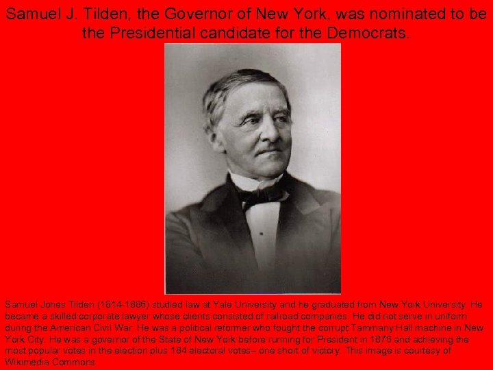 Samuel J. Tilden, the Governor of New York, was nominated to be the Presidential