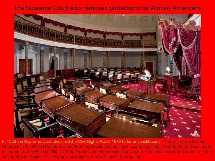 The Supreme Court also removed protections for African Americans. In 1883 the Supreme Court