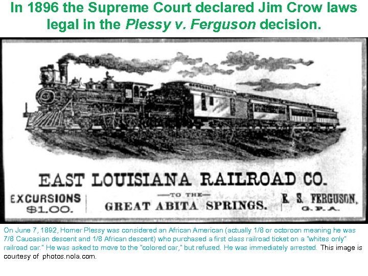 In 1896 the Supreme Court declared Jim Crow laws legal in the Plessy v.