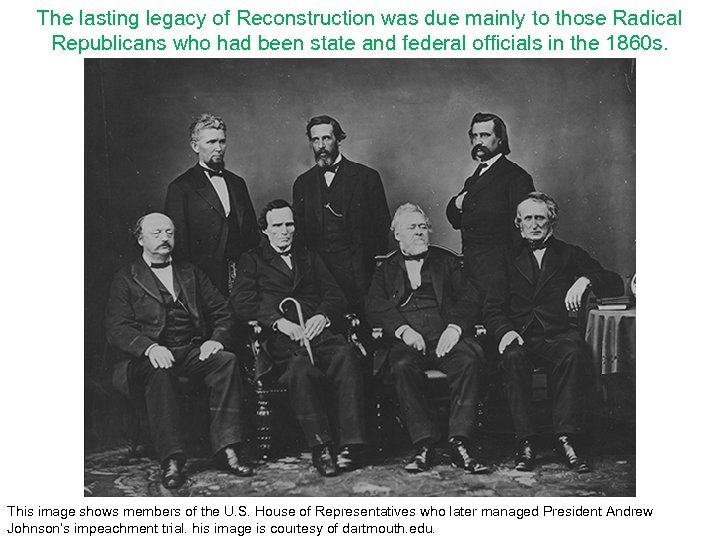 The lasting legacy of Reconstruction was due mainly to those Radical Republicans who had