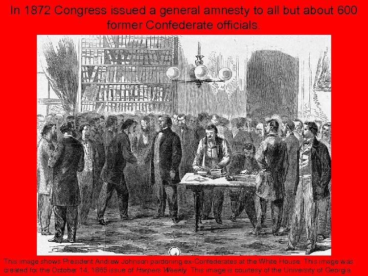 In 1872 Congress issued a general amnesty to all but about 600 former Confederate
