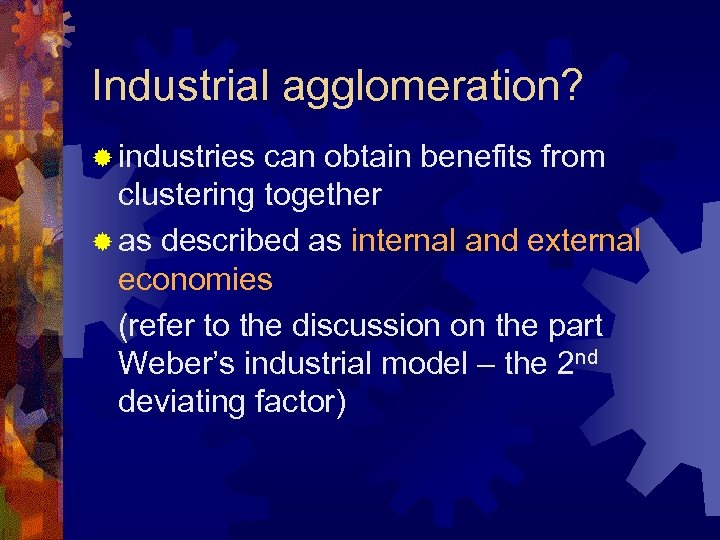 Industrial agglomeration? ® industries can obtain benefits from clustering together ® as described as