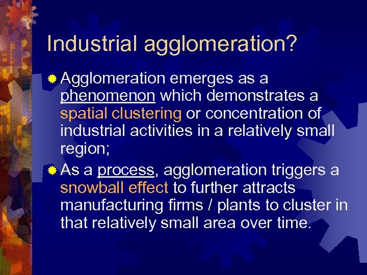Industrial agglomeration? ® Agglomeration emerges as a phenomenon which demonstrates a spatial clustering or