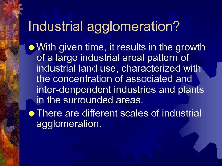 Industrial agglomeration? ® With given time, it results in the growth of a large