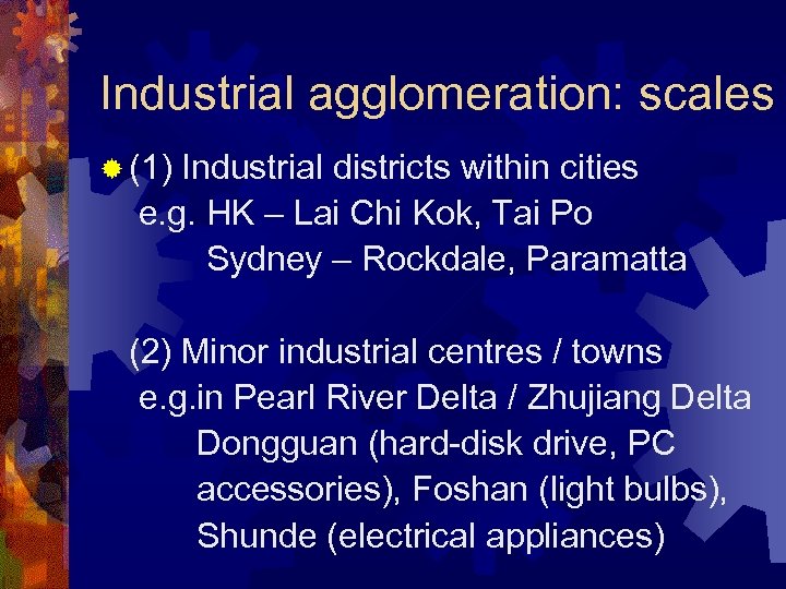 Industrial agglomeration: scales ® (1) Industrial districts within cities e. g. HK – Lai