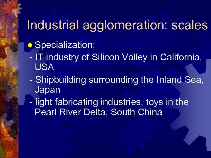 Industrial agglomeration: scales ® Specialization: - IT industry of Silicon Valley in California, USA