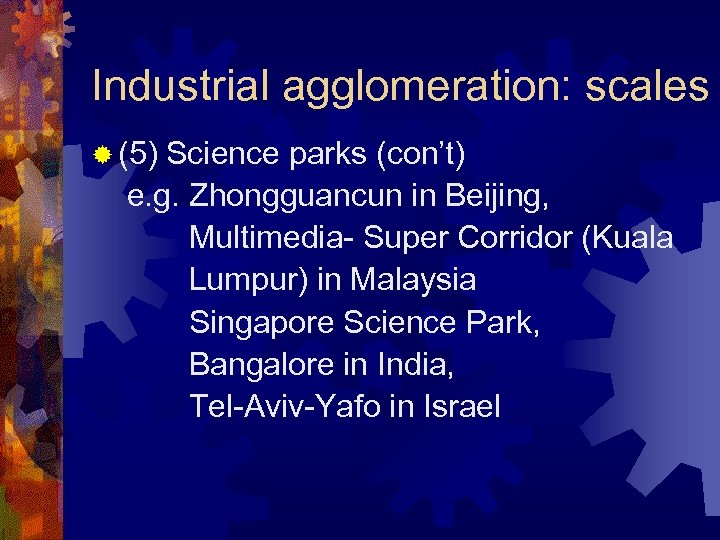 Industrial agglomeration: scales ® (5) Science parks (con’t) e. g. Zhongguancun in Beijing, Multimedia-