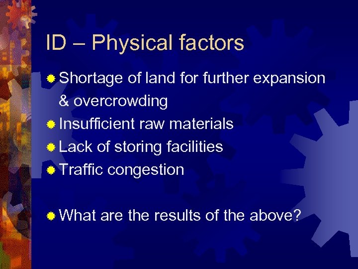 ID – Physical factors ® Shortage of land for further expansion & overcrowding ®
