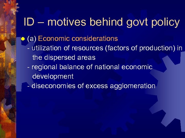 ID – motives behind govt policy ® (a) Economic considerations - utilization of resources