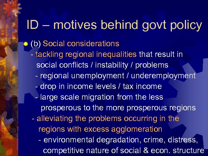 ID – motives behind govt policy ® (b) Social considerations - tackling regional inequalities