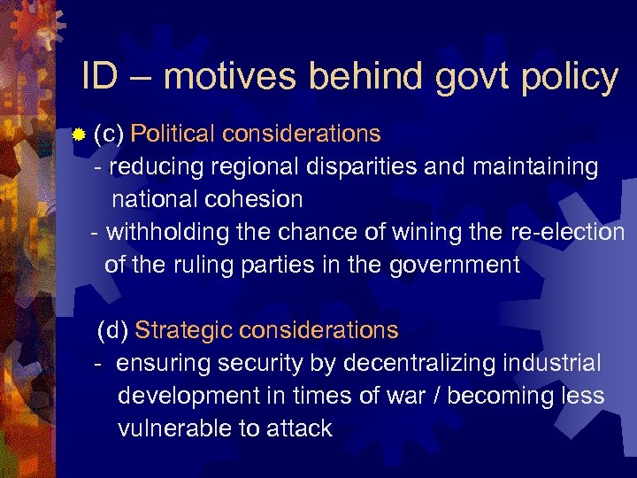 ID – motives behind govt policy ® (c) Political considerations - reducing regional disparities