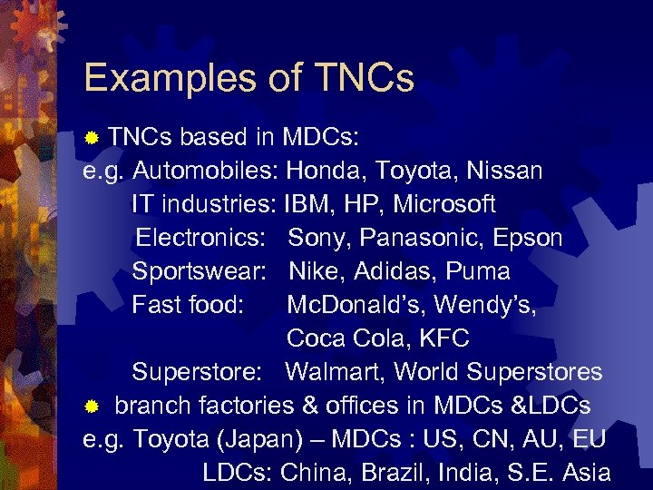 Examples of TNCs ® TNCs based in MDCs: e. g. Automobiles: Honda, Toyota, Nissan