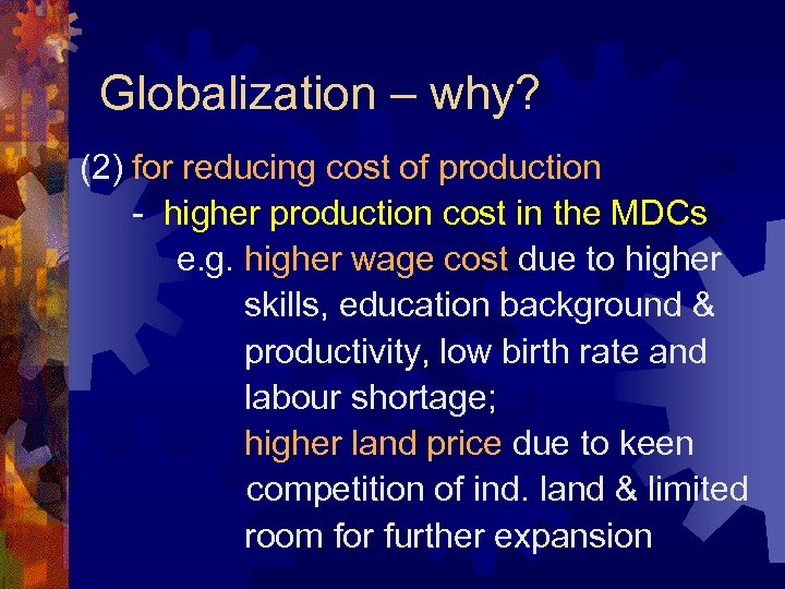 Globalization – why? (2) for reducing cost of production - higher production cost in