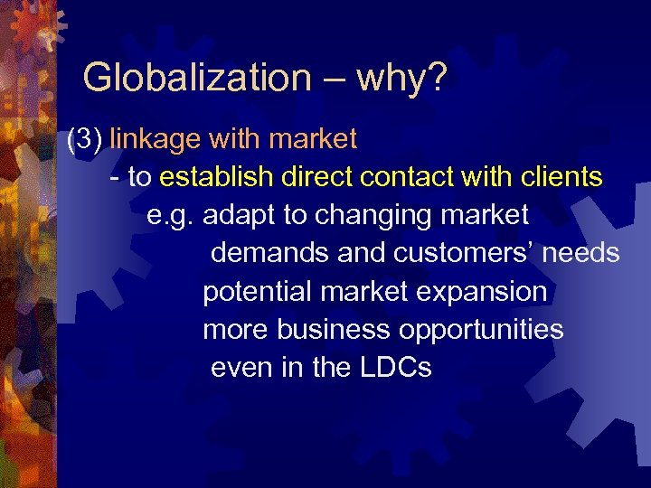 Globalization – why? (3) linkage with market - to establish direct contact with clients