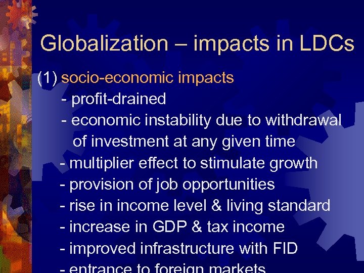 Globalization – impacts in LDCs (1) socio-economic impacts - profit-drained - economic instability due