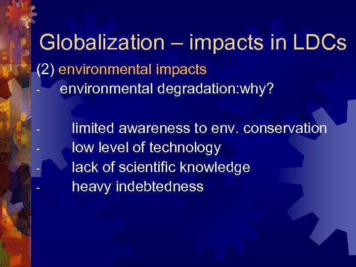 Globalization – impacts in LDCs (2) environmental impacts environmental degradation: why? - limited awareness