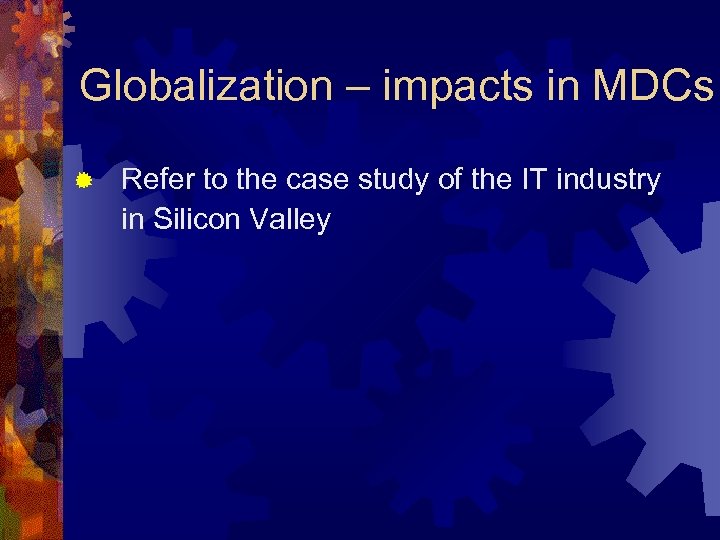 Globalization – impacts in MDCs ® Refer to the case study of the IT