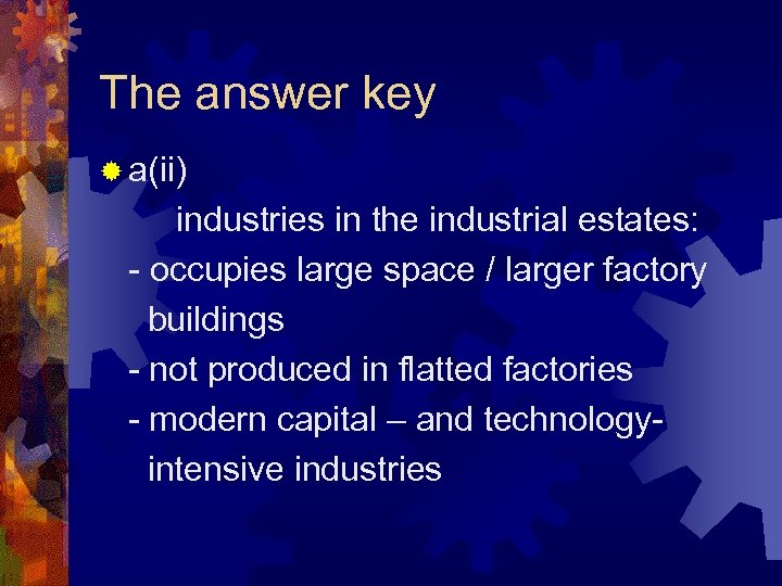 The answer key ® a(ii) industries in the industrial estates: - occupies large space