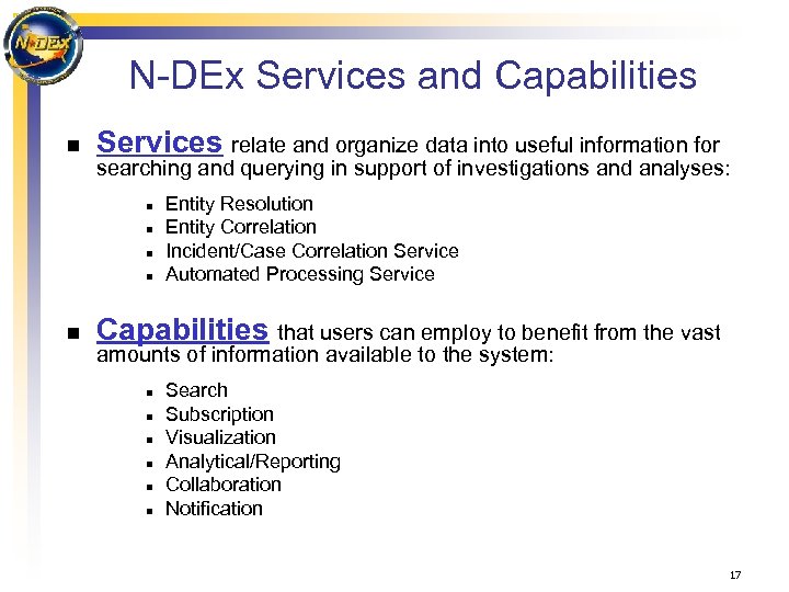 N-DEx Services and Capabilities n Services relate and organize data into useful information for