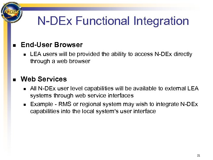 N-DEx Functional Integration n End-User Browser n n LEA users will be provided the