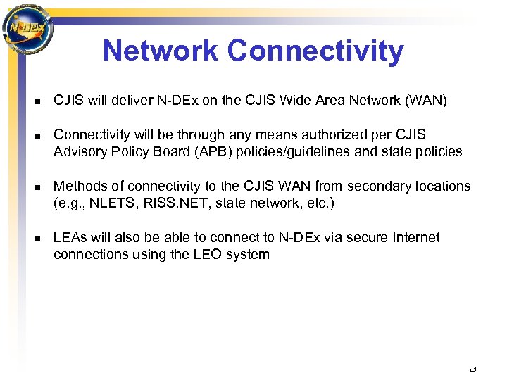 Network Connectivity n n CJIS will deliver N-DEx on the CJIS Wide Area Network