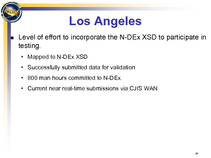 Los Angeles n Level of effort to incorporate the N-DEx XSD to participate in