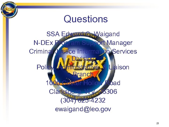 Questions SSA Edward C. Waigand N-DEx Program Support Manager Criminal Justice Information Services Division