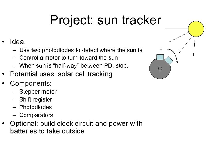 Project: sun tracker • Idea: – Use two photodiodes to detect where the sun