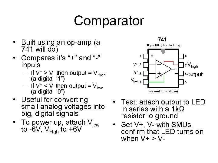 Comparator • Built using an op-amp (a 741 will do) • Compares it’s “+”