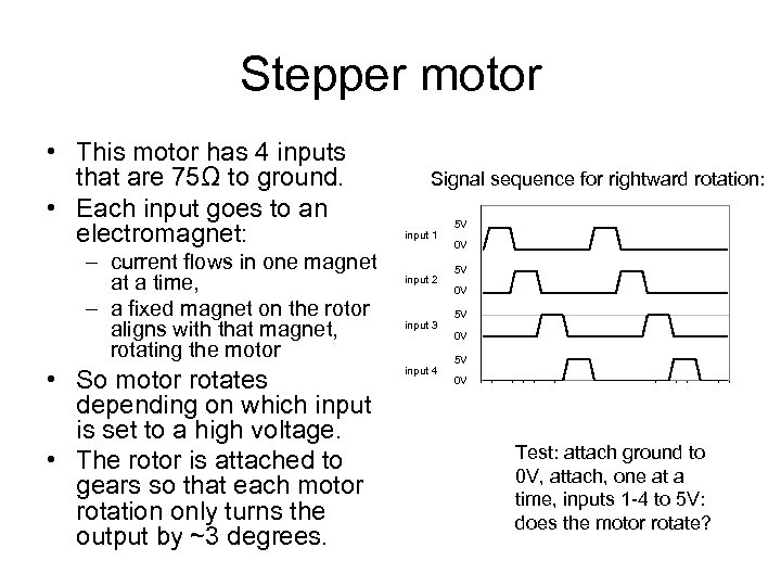 Stepper motor • This motor has 4 inputs that are 75Ω to ground. •
