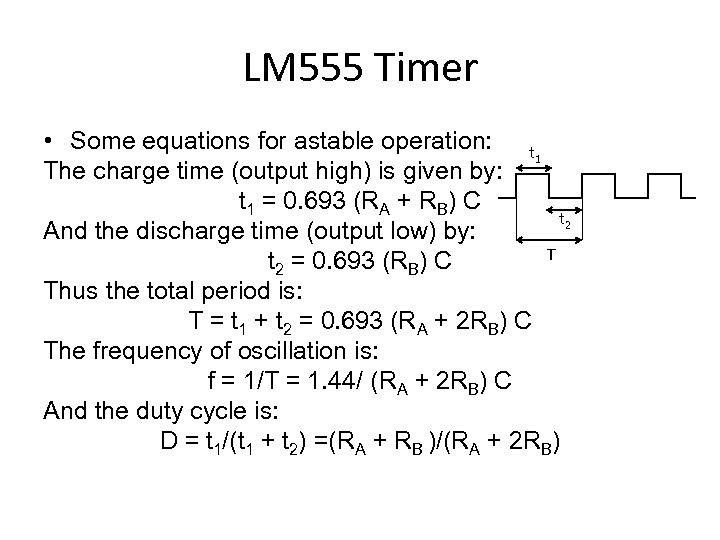 LM 555 Timer • Some equations for astable operation: t 1 The charge time