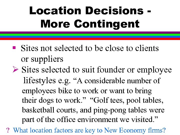 Location Decisions More Contingent § Sites not selected to be close to clients or