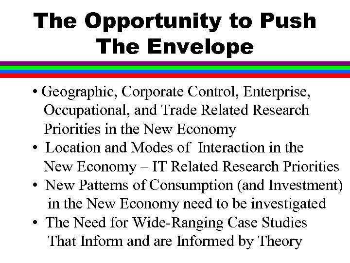 The Opportunity to Push The Envelope • Geographic, Corporate Control, Enterprise, Occupational, and Trade