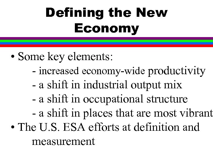 Defining the New Economy • Some key elements: - increased economy-wide productivity - a
