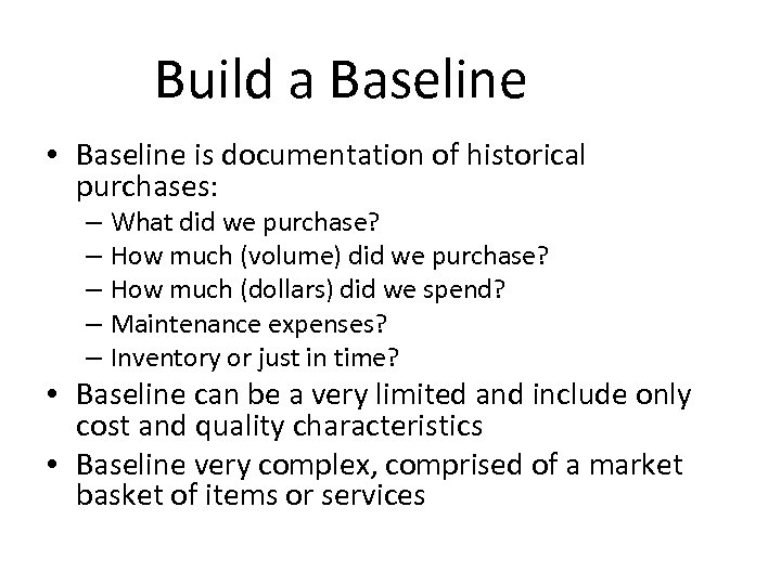 Build a Baseline • Baseline is documentation of historical purchases: – What did we