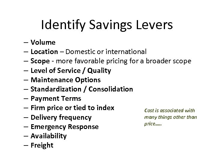 Identify Savings Levers – Volume – Location – Domestic or international – Scope -