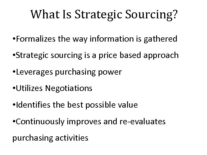 What Is Strategic Sourcing? • Formalizes the way information is gathered • Strategic sourcing