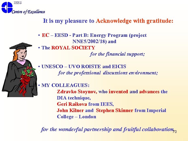  IEES Centre of Excellence It is my pleasure to Acknowledge with gratitude: •