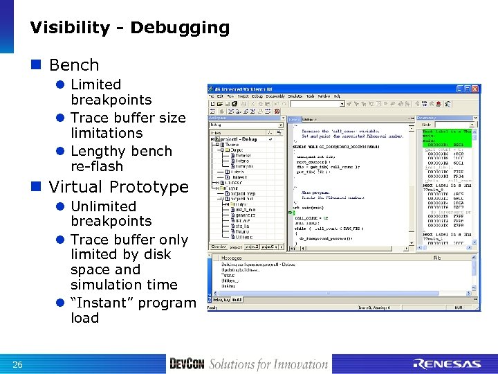 Visibility - Debugging n Bench l Limited breakpoints l Trace buffer size limitations l